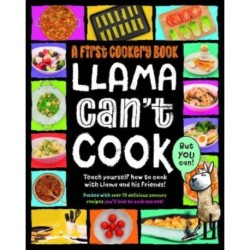 Llama Can't Cook, But You Can!: A First Cookery Book