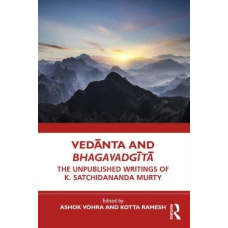 Vedanta and Bhagavadgita: The Unpublished Writings of K. Satchidananda Murty