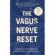 The Vagus Nerve Reset: Train your body to heal stress, trauma and anxiety