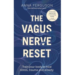 The Vagus Nerve Reset: Train your body to heal stress, trauma and anxiety