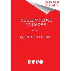 I Couldn't Love You More: A Novel