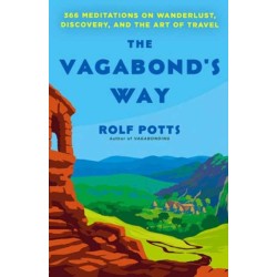 The Vagabond's Way: 366 Meditations on Wanderlust, Discovery, and the Art of Travel