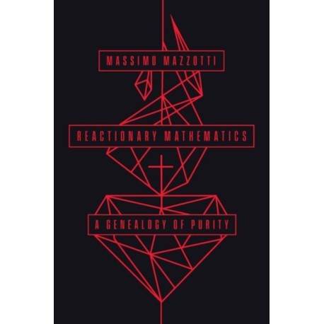 Reactionary Mathematics: A Genealogy of Purity