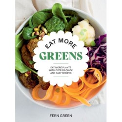 Eat More Greens: Eat More Plants with Over 65 Quick and Easy Recipes