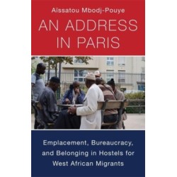 An Address in Paris: Emplacement, Bureaucracy, and Belonging in Hostels for West African Migrants