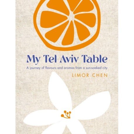 My Tel Aviv Table: A journey of flavours and aromas from a sun-soaked city
