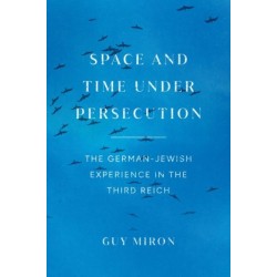Space and Time under Persecution: The German-Jewish Experience in the Third Reich