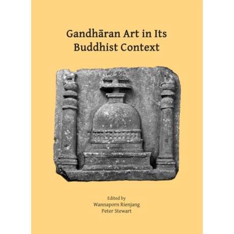 Gandharan Art in Its Buddhist Context: Papers from the Fifth International Workshop of the Gandhara Connections Project, University of Oxford, 21st-23rd March, 2022
