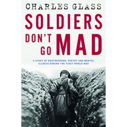 Soldiers Don't Go Mad: A Story of Brotherhood, Poetry and Mental Illness During the First World War