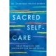 Sacred Self-Care: Daily Practices for Nurturing Our Whole Selves