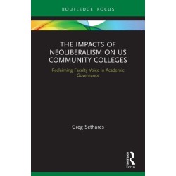 The Impacts of Neoliberalism on US Community Colleges: Reclaiming Faculty Voice in Academic Governance