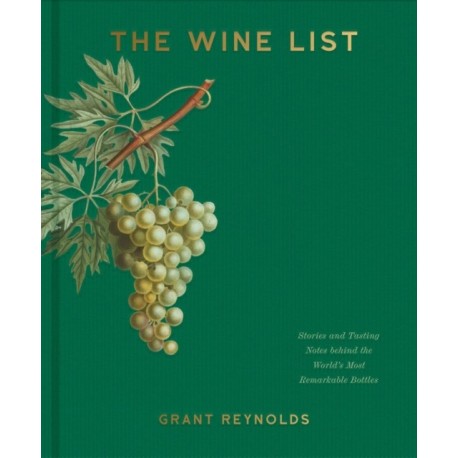 The Wine List: Stories and Tasting Notes behind the World's Most Remarkable Bottles
