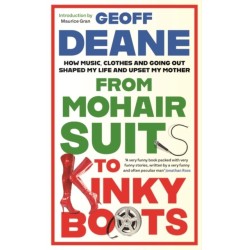 From Mohair Suits to Kinky Boots: How Music, Clothes and Going Out Shaped My Life and Upset My Mother