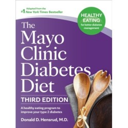 The Mayo Clinic Diabetes Diet, Third Edition: A Weight-Loss Program Designed to Improve Your Type 2 Diabetes