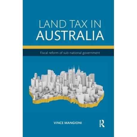 Land Tax in Australia: Fiscal reform of sub-national government