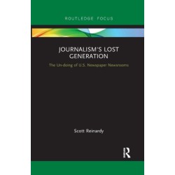 Journalism’s Lost Generation: The Un-doing of U.S. Newspaper Newsrooms