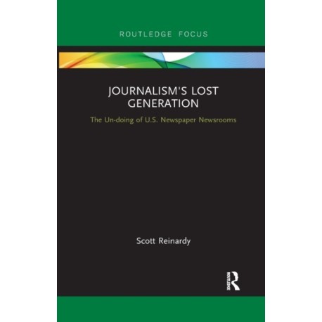 Journalism’s Lost Generation: The Un-doing of U.S. Newspaper Newsrooms