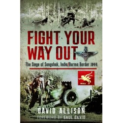 Fight Your Way Out: The Siege of Sangshak, India/Burma Border, 1944