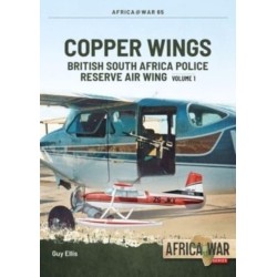 Copper Wings: British South Africa Police Reserve Air Wing Volume 1