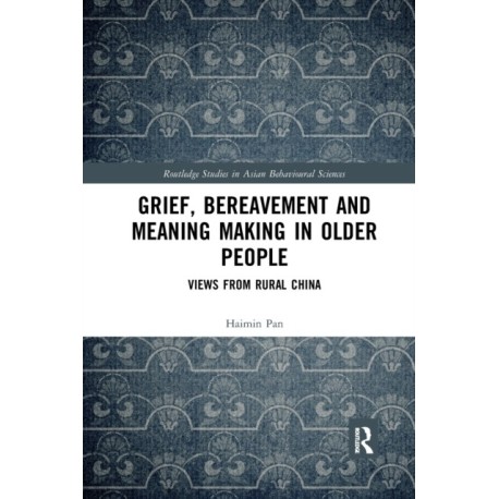 Grief, Bereavement and Meaning Making in Older People: Views from Rural China