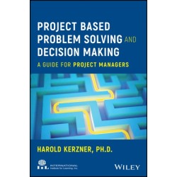 Project Based Problem Solving and Decision Making: A Guide for Project Managers