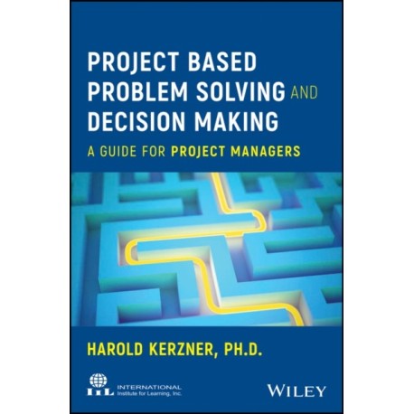 Project Based Problem Solving and Decision Making: A Guide for Project Managers