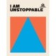 I AM UNSTOPPABLE