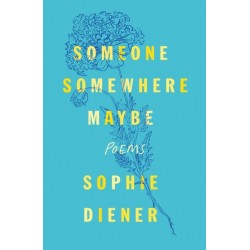 Someone Somewhere Maybe: Poems