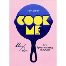 Cook Me: 30 dishes/3 ways, 90 lip-smacking recipes!