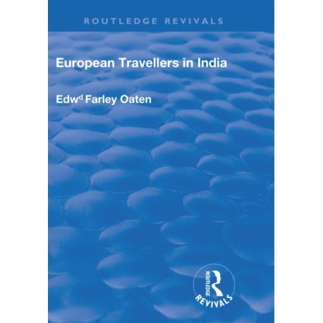 European Travellers in India: During the Fifteenth, Sixteenth and Seventeenth Centuries- The Evidence Afforded by them with Respect to Indian Social Institutions and the Nature and Influence of Indian Governments