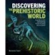 Discovering the Prehistoric World: A Guide to the Astonishing Forms of Early Life on Earth