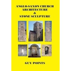 Anglo-Saxon Church Architecture & Stone Sculpture