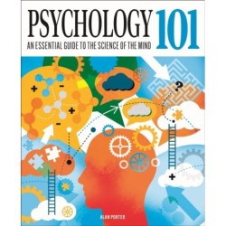 Psychology 101: An Essential Guide To The Science of the Mind