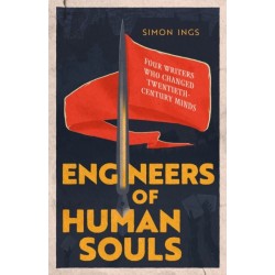 Engineers of Human Souls: Four Writers Who Changed Twentieth-Century Minds