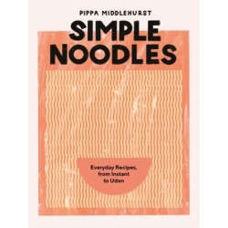 Simple Noodles: Everyday Recipes, from Instant to Udon