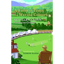 A Field of Tents and Waving Colours: Neville Cardus Writing on Cricket
