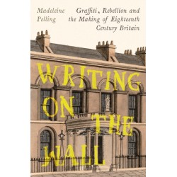 Writing on the Wall: Graffiti and Rebellion in Eighteenth-Century Britain