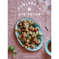 Foolproof Air Fryer: 60 Quick and Easy Recipes That Let the Fryer Do the Work