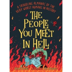 The People You Meet in Hell: A Troubling Almanac of the Very Worst Humans in History