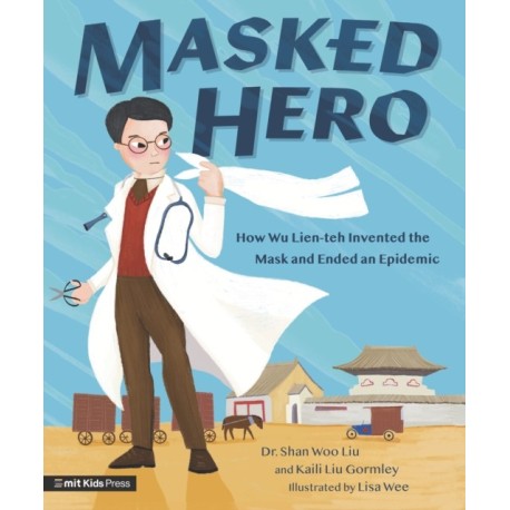 Masked Hero: How Wu Lien-teh Invented the Mask That Ended an Epidemic