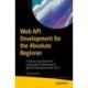 Web API Development for the Absolute Beginner: A Step-by-step Approach to Learning the Fundamentals of Web API Development with .NET 7
