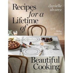 Recipes for a Lifetime of Beautiful Cooking