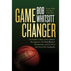Game Changer: The Inside Story of the Sonics' Resurgence, the Trail Blazers' Turnaround, and the Deal that Saved the Seahawks