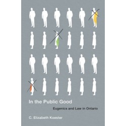 In the Public Good: Eugenics and Law in Ontario