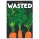 Wasted: Recipes for Root to Tip
