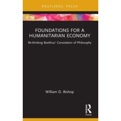 Foundations for a Humanitarian Economy: Re-thinking Boethius’ Consolation of Philosophy