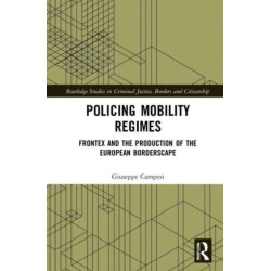 Policing Mobility Regimes: Frontex and the Production of the European Borderscape