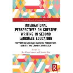 International Perspectives on Creative Writing in Second Language Education: Supporting Language Learners’ Proficiency, Identity, and Creative Expression