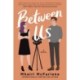 Between Us: A Novel