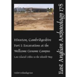 EAA 178: Hinxton, Cambridgeshire: Part I: Excavations at the Wellcome Genome Campus: Late Glacial Lithics to the Icknield Way